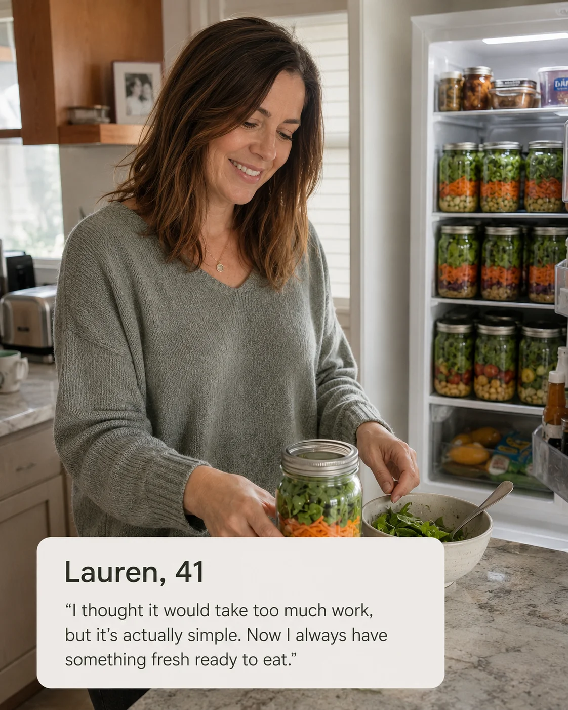 Lauren, 41 — I thought it would take too much work, but it's actually simple. Now I always have something fresh ready